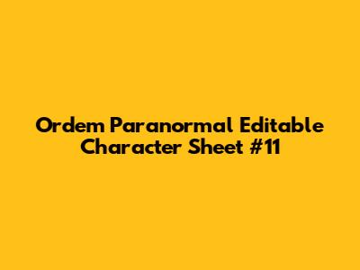 Ordem Paranormal Editable Character Sheet #11