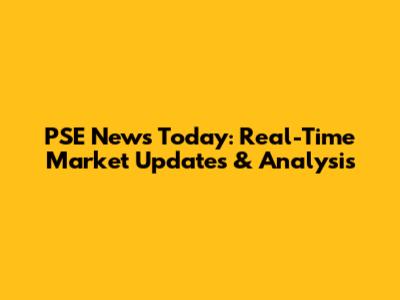 PSE News Today: Real-Time Market Updates & Analysis